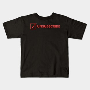 Unsubscribe Kids T-Shirt